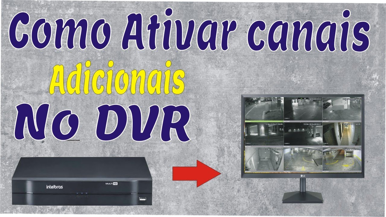Leia mais sobre o artigo COMO ATIVA CANAIS ADICIONAIS DO DVR INTELBRAS