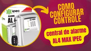 Leia mais sobre o artigo Configure Seu Controle no Alarme AL4 MAX IPEC Facilmente!