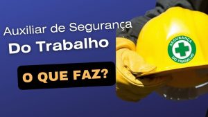 Leia mais sobre o artigo Auxiliar de Segurança do Trabalho: Salário, Vantagens e Funções!