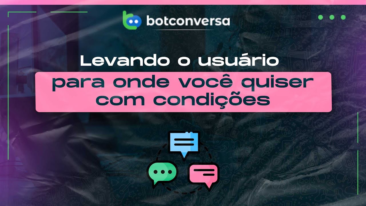 Leia mais sobre o artigo Direcione Usuários com Condições No BotConversa!