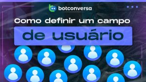 Leia mais sobre o artigo Customize seu Bot! Defina Campos do Usuário Agora!
