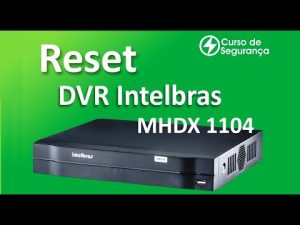 Leia mais sobre o artigo Reset Rápido no DVR Intelbras MHDX 1104: Aprenda Aqui!