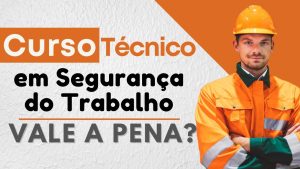 Leia mais sobre o artigo Curso Técnico em Segurança do Trabalho: Vale a Pena?